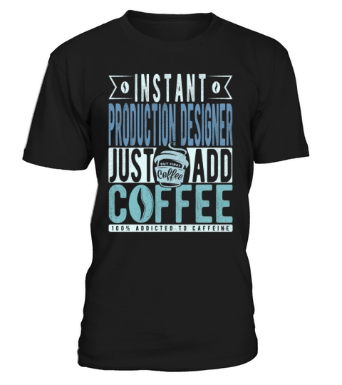 Instant Production Designer Just Add Coffee T-Shirt Unisex