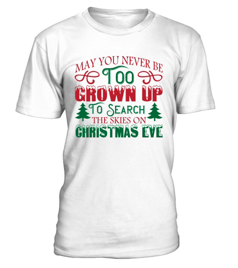 May You Never Be Too Grown Up to Search the Skies on Christmas Eve T-Shirt Unisex
