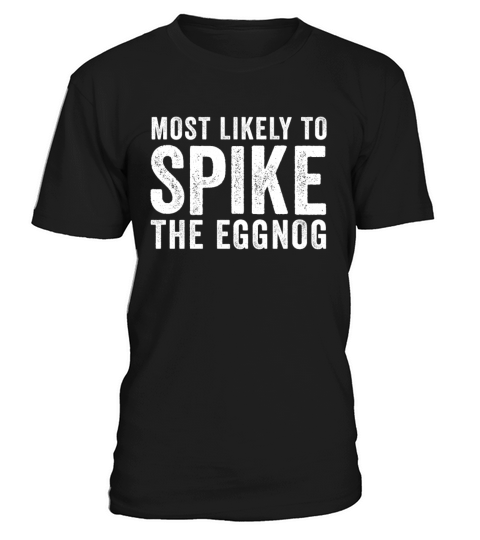 Most Likely To Spike The Eggnog Family Matching T-Shirt Unisex