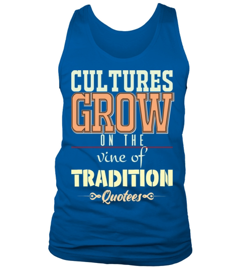 Cultures grow on the vine of tradition Tank Top Unisex