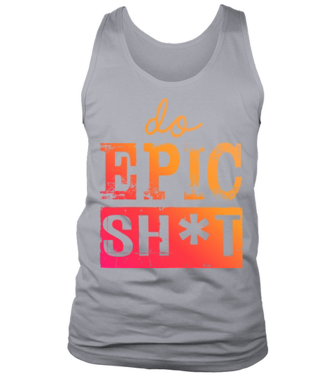 Funny sayings - DO EPIC SHIT Tank Top Unisex