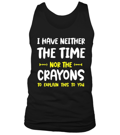 I dont have the time or the crayon sarcasm funny Tank Top Unisex