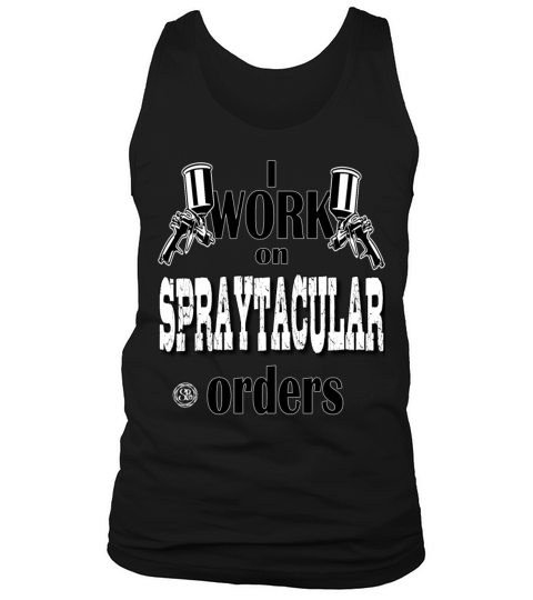 I Work On Spraytacular Orders - Car Body Painter Tank Top Unisex