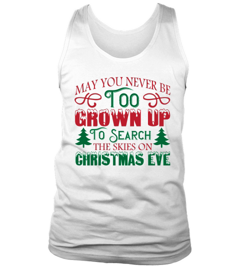 May You Never Be Too Grown Up to Search the Skies on Christmas Eve Tank Top Unisex