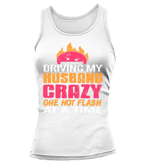Driving my Husband Crazy one hot Flash at the time Tank top Woman