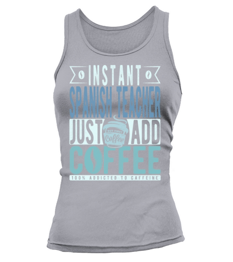 Instant Spanish Teacher Just Add Coffee Tank top Woman