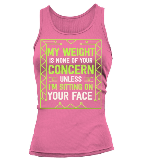 My Weight Is None Of Your Concern Tank top Woman