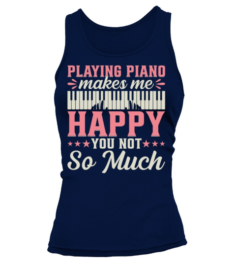 Playing Piano Makes Me Happy You Not So Much - Pia Tank top Woman