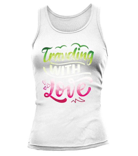 Traveling With Love - i love traveling Gifts Tank top Woman