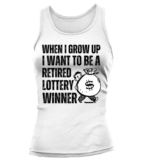 When I Grow Up I Want To Be Retired Lottery Winner Tank top Woman