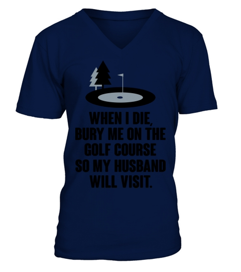Bury me on the golf course V-Neck T-shirt