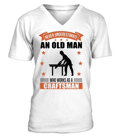 Craftsman Old Man Funny Quote Gift For Men V-Neck T-shirt