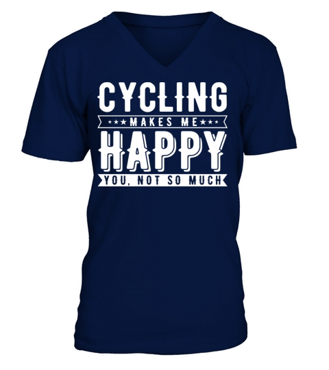 Cycling Makes Me Happy You Not So Much V-Neck T-shirt