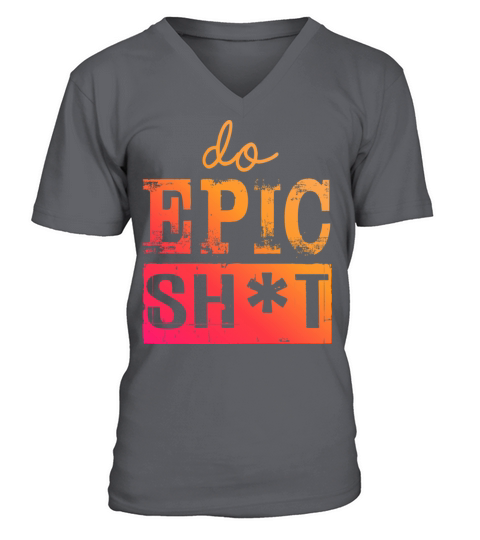 Funny sayings - DO EPIC SHIT V-Neck T-shirt