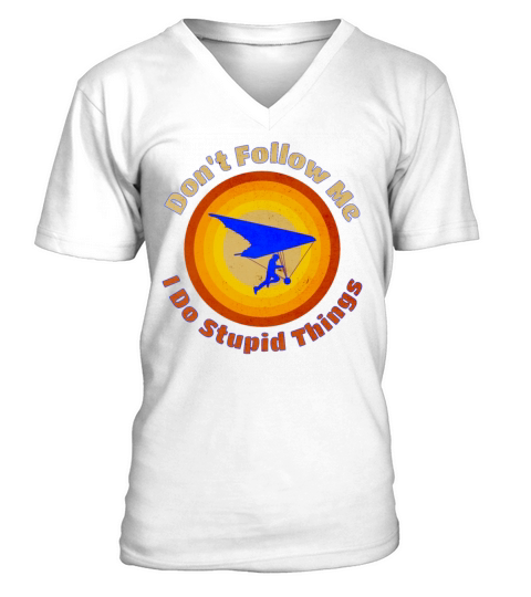 Hang Glider Dont Follow Me I Do Stupid Things V-Neck T-shirt