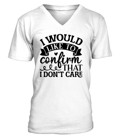 I would like to confirm that I do not care V-Neck T-shirt
