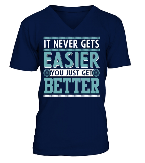 It Never Gets Easier You Just Get Better V-Neck T-shirt