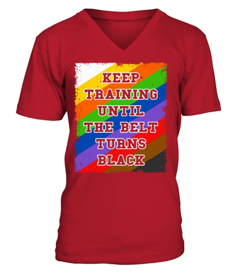 Keep Training Until The Belt Turns Black V-Neck T-shirt