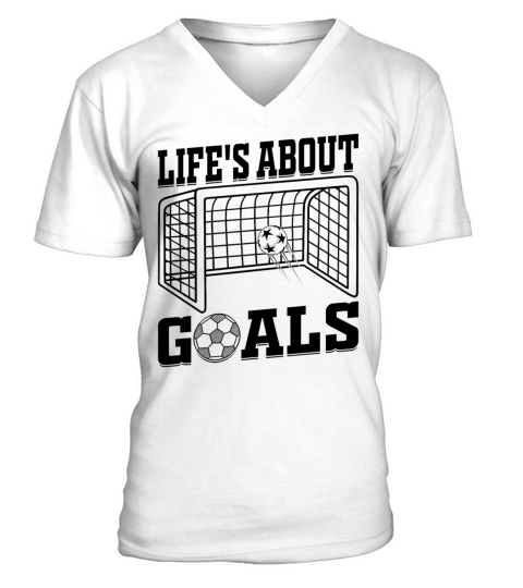 Lifes About Goals Soccer Quotes - Soccer Player V-Neck T-shirt