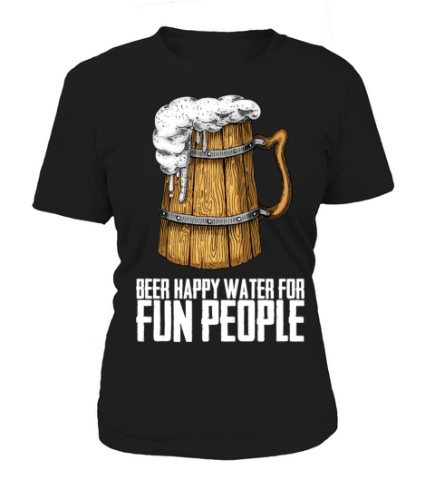 Beer Happy Water For Fun People Women's T-Shirt
