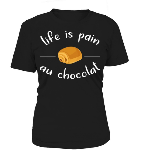 Funny Life Is Pain Au Chocolat Women's T-Shirt
