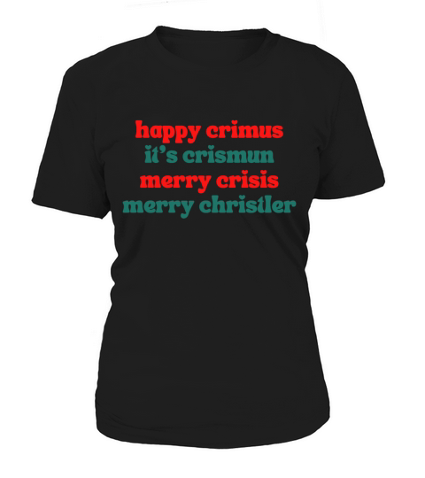 happy crimus its crismun merry crisis merry chris Women's T-Shirt