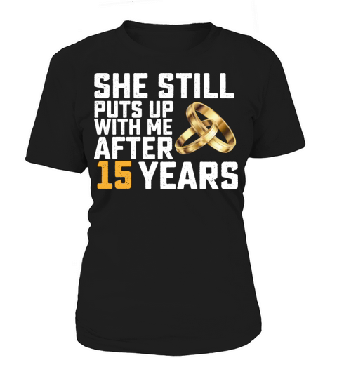 She Still Puts Up With Me After 15 Years Women's T-Shirt
