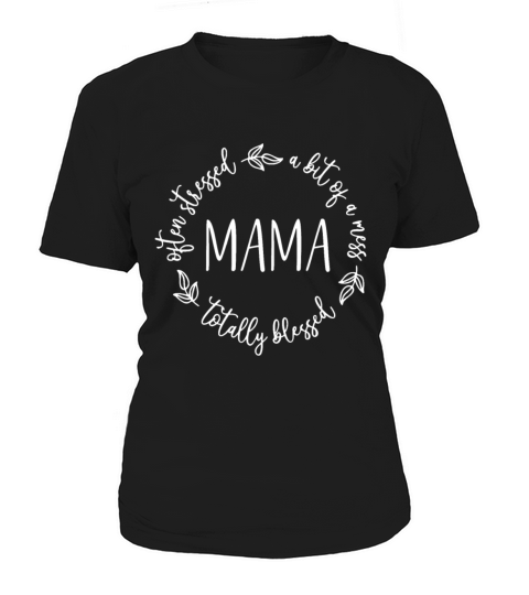 Totally Often Stressed a Bit of a Mess Mama Women's T-Shirt