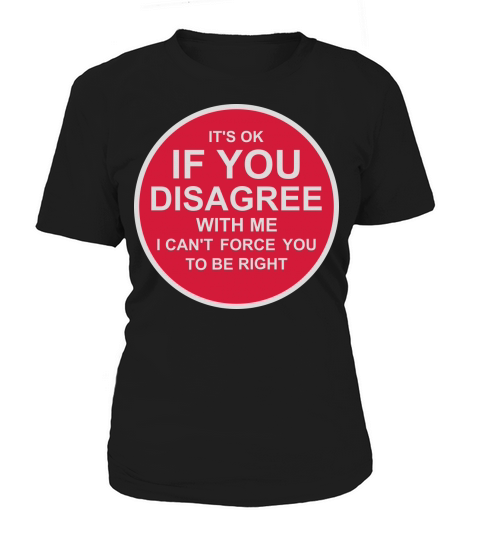 you disagree with me Women's T-Shirt