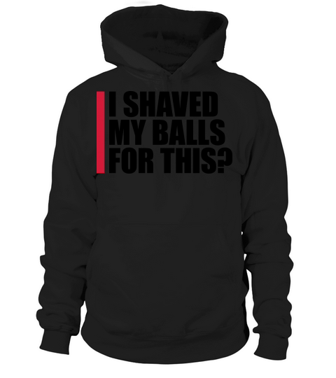 I shaved my balls Hoodie Unisex