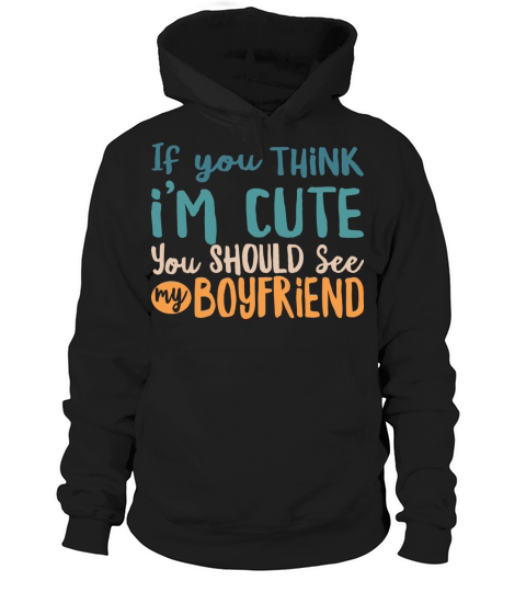 If You Think im Cute You Should See My Boyfriend Hoodie Unisex