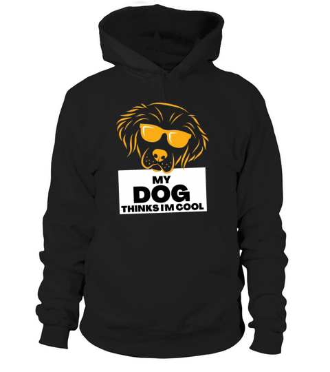 My Dog Thinks Im Cool gift for dog owners Hoodie Unisex