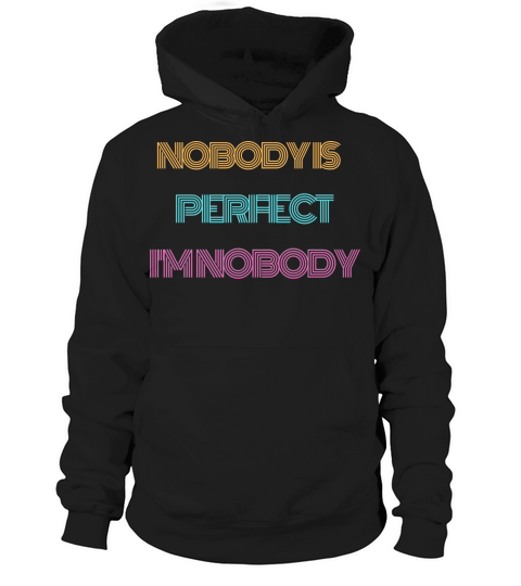NOBODY IS PERFECT IM NOBODY Hoodie Unisex