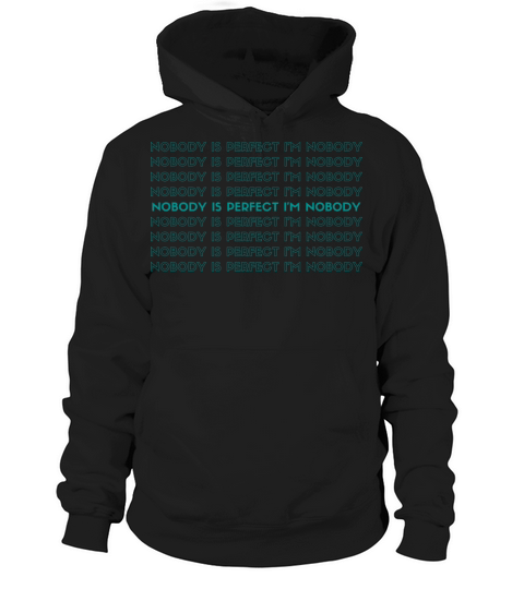 NOBODY IS PERFECT IM NOBODY Hoodie Unisex