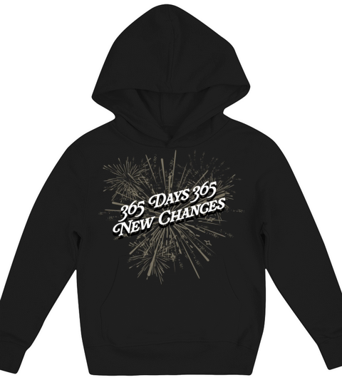365 Days 365 New Chances Happy New Year Motivation Kids Hoodie