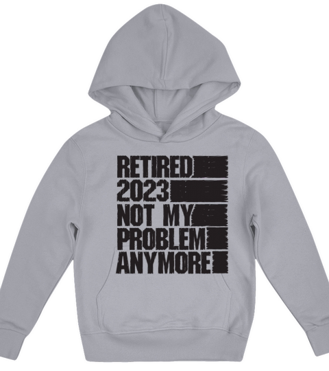 Retired 2023 Not My Problem Anymore Kids Hoodie
