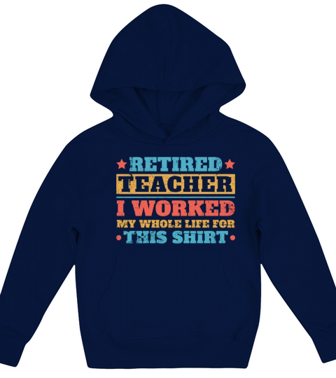 Retired Teacher I Worked My Whole Life For This S Kids Hoodie