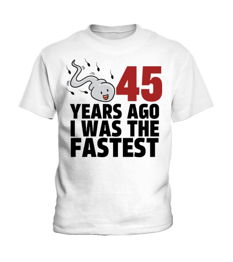 45 Years Ago I Was The Fastest Kids T-Shirt