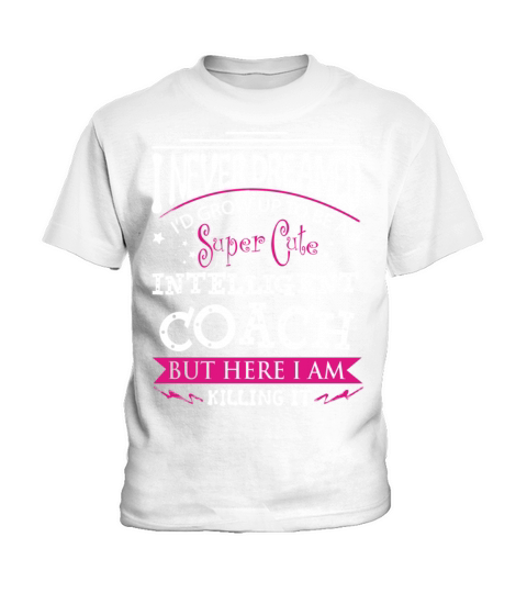 Coach - Never dreamed of being a cute coach tee Kids T-Shirt