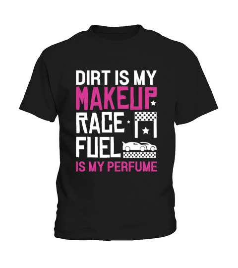 Dirt Is My Makeup Race Fuel Is My Perfume Dirt Kids T-Shirt