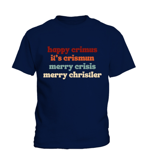 happy crimus its crismun merry crisis merry chris Kids T-Shirt