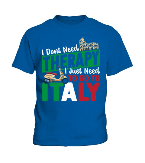 I Dont Need Therapy I Just Need to Go to Italy Kids T-Shirt