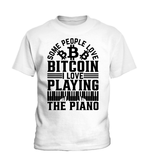Pianist - Some People Love Bitcoin I Love Playing Kids T-Shirt