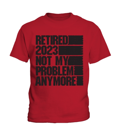 Retired 2023 Not My Problem Anymore Kids T-Shirt