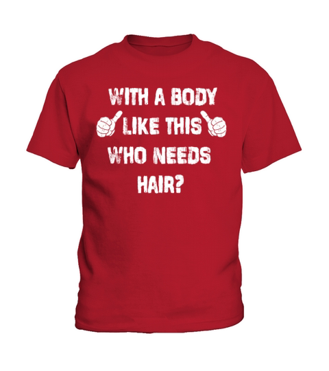 With A Body Like This Who Needs Hair Kids T-Shirt