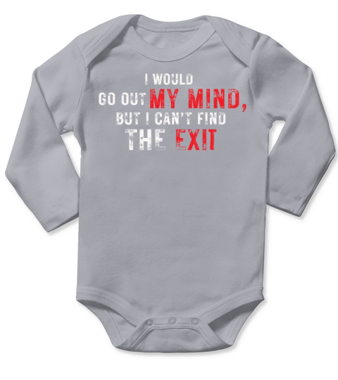 I Would Go Out Of My Mind Long Sleeve Baby One-Piece