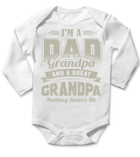 Im a Dad Grandpa Great Grandpa Nothing Scares Me Long Sleeve Baby One-Piece