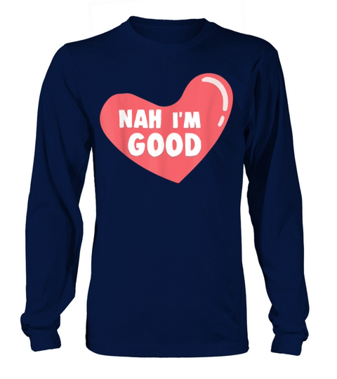 Anti Valentines Day Nah Im Good T Heart Image Long sleeved Unisex