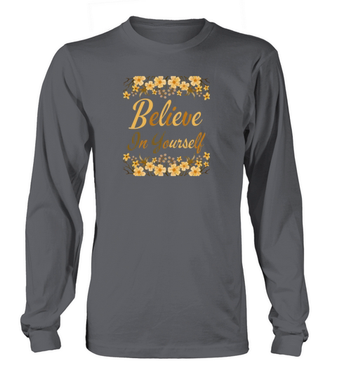 Believe In Yourself With Roses Flowers Motivationa Long sleeved Unisex