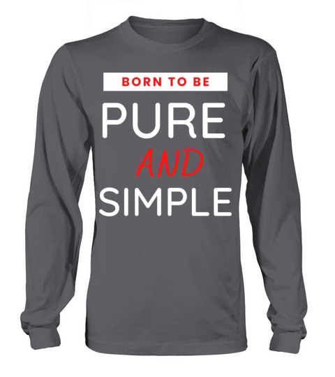 born to be pure and simple Long sleeved Unisex